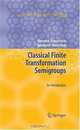 Classical Finite Transfo Semigroups: An Introduction (Algebra and Applications), Olexandr Ganyushkin, Volodymyr Mazorchuk 