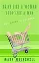 Drive Like a Woman, Shop Like a Man: Greener is Cheaper, Mary Mulvihill 