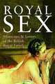 ROYAL SEX: Mistresses and Lovers of the British Royal Family, Roger Powell 