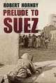 PRELUDE TO SUEZ, Robert Hornby 