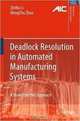 Deadlock Resolution in Automated Manufacturing Systems: A Novel Petri Net Approach (Advances in Industrial Control), ZhiWu Li, MengChu Zhou 