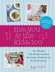 Me, You & the Kids, Too: The Ultimate Time-Saving Cookbook with Recipe Variations for the Whole Family, Renee Elliott 