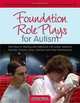 Foundation Role Plays for Autism: Role Plays for Working with Individuals with Autism Spectrum Disorders, Parents, Peers, Teachers and Other Professionals, Andrew Nelson 