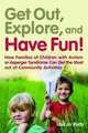 Get Out, Explore, and Have Fun!: How Families of Children With Autism or Asperger Syndrome Can Get the Most Out of Community Activities, Lisa Jo Rudy 