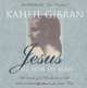 Jesus: The Son of Man: His Words and His Deeds as Told and Recorded by Those Who Knew Him, Kahlil Gibran 