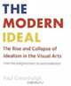 The Modern Ideal : The Rise and Collapse of Idealism in the Visual Arts, From the Enlightenment to Postmodernism, Paul Greenhalgh 