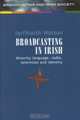 Broadcasting in Irish: Minority, Language, Radio, Television and Identity, Iarfhlaith Watson 