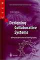 Designing Collaborative Systems: A Practical Guide to Ethnography (Computer Supported Cooperative Work), Andy Crabtree 