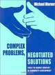 Complex Problems, Negotiated Solutions: Tools to Reduce Conflict in Community Developemtn, Michael Warner 