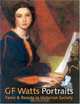 G F Watts Portraits: Fame & Beauty In Victorian Society, Barbara Bryant 