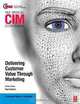CIM Coursebook: Delivering Customer Value through Marketing, Ray Donnelly 
