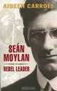 Sean Moylan: Rebel Leader, Aideen Carroll 