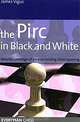 The Pirc in Black and White: Detailed Coverage of an Enterprising Chess Opening, James Vigus 