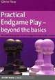 Practical Endgame Play - Beyond the Basics: The definitive guide to the endgames that really matter, Glen Flear 