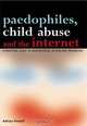 Paedophiles, Child Abuse and the Internet: A Practical Guide to Identification, Action and Prevention, Adrian Powell 