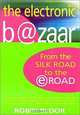 The Electronic B@zaar: From the Silk Road to the E-Road, Robin Bloor 