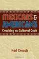 Mexicans & Americans: Cracking the Cultural Code, Ned Crouch 