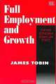 Full Employment and Growth: Futher Keynesian Essays on Policy, James Tobin 