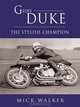Geoff Duke: The Stylish Champion, Mick Walker 