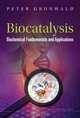 Biocatalysis: Biochemical Fundamentals and Applications, Peter Grunwald 