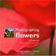 Photographing Flowers: Inspiration*Equipment*Technique, Sue Bishop 