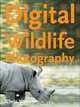 Digital Wildlife Photography, Chris Weston 