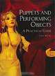 Puppets and Performing Objects: A Practical Guide, Tina Bicat 