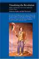 Visualizing the Revolution: Politics and Pictorial Arts in Late Eighteenth-Century France (Reaktion Books - Picturing History), Hubertus Kohle, Rolf Reichardt 