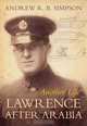 Another Life: Lawrence After Arabia, Andrew R. B. Simpson 