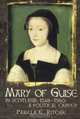 Mary of Guise in Scotland, 1548-1560 : A Political Career, Pamela E. Ritchie 