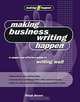 Making Business Writing Happen: A Simple and Effective Guide to Writing Well (Making It Happen series), Ralph Brown 