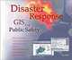 Disaster Response: GIS for Public Safety, Gary Amdahl 