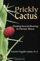 Prickly Cactus: Finding Meaning in Chronic Illness, Concha Delgado Gaitan 