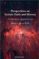Perspectives on Islamic Faith and History: A Collection of Analytical Essays, Bashir A. Datoo 