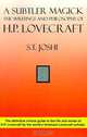 A Subtler Magick: The Writings and Philosophy of H. P. Lovecraft, S. T. Joshi 