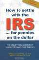 How to Settle With the IRS for Pennies on the Dollar: The Unoffical Guide for Taxpayers Who Owe the IRS, Arnold S. Goldstein, Nicole S. Ofstein 