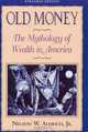 Old Money: The Mythology of Wealth in America, Nelson W. Aldrich Jr. 