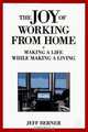 The Joy of Working from Home: Making a Life While Making a Living, Jeff Berner 