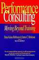 Performance Consulting: Moving Beyond Training, Dana Gaines Robinson, James C. Robinson 