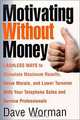 Motivating Without Money-Cashless Ways to Stimulate Maximum Results, Raise Morale, and Reduce Turnover With Your Telephone Sales and Service Personnel, Dave Worman 