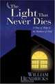 The Light That Never Dies: A Story of Hope in the Shadows of Grief, William Hendricks 