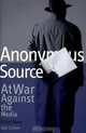 Anonymous Source: At War Against the Media; A True Story, Dan Cohen 