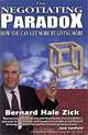 The Negotiating Paradox: How You Can Get More By Giving More, Bernard Zick 