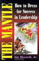 The Mantle: How to Dress for Success in Leadership, James Biscardi 