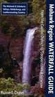 Mohawk Region Waterfall Guide: From the Capital District to Cooperstown & Syracuse: The Mohawak and Schoharie Valleys, Helderbergs, and Leatherstocking Country, Russell Dunn 