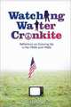 Watching Walter Cronkite: Reflections on Growing Up in the 1950s and 1960s, Austin Ken Kutscher 