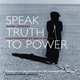 Speak Truth to Power: Human Rights Defenders Who are Changing Our World, Kerry Kennedy 