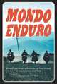 Mondo Enduro: Around the World Adventure on Two Wheels 41 Countries in 405 Days, 