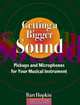 Getting a Bigger Sound: Pickups and Microphones for Your Musical Instrument, Bart Hopkin 