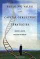 Building Value with Capital Structure Strategies, Henry A. Davis, William W. Sihler, Mark Tocchet, Rhona Ferling, William Sihler Henry A. Davis 
